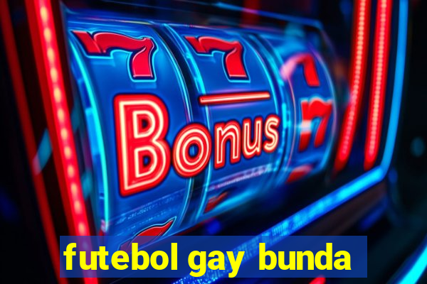 futebol gay bunda